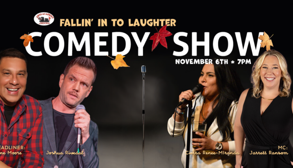 The Arts Academy of Sedona Comedy Show Fallin into Laughter November 6, 2026.