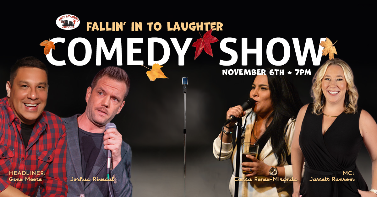 The Arts Academy of Sedona Comedy Show Fallin into Laughter November 6, 2026.